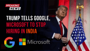 Trump Tells Google, Microsoft to Stop Hiring in India