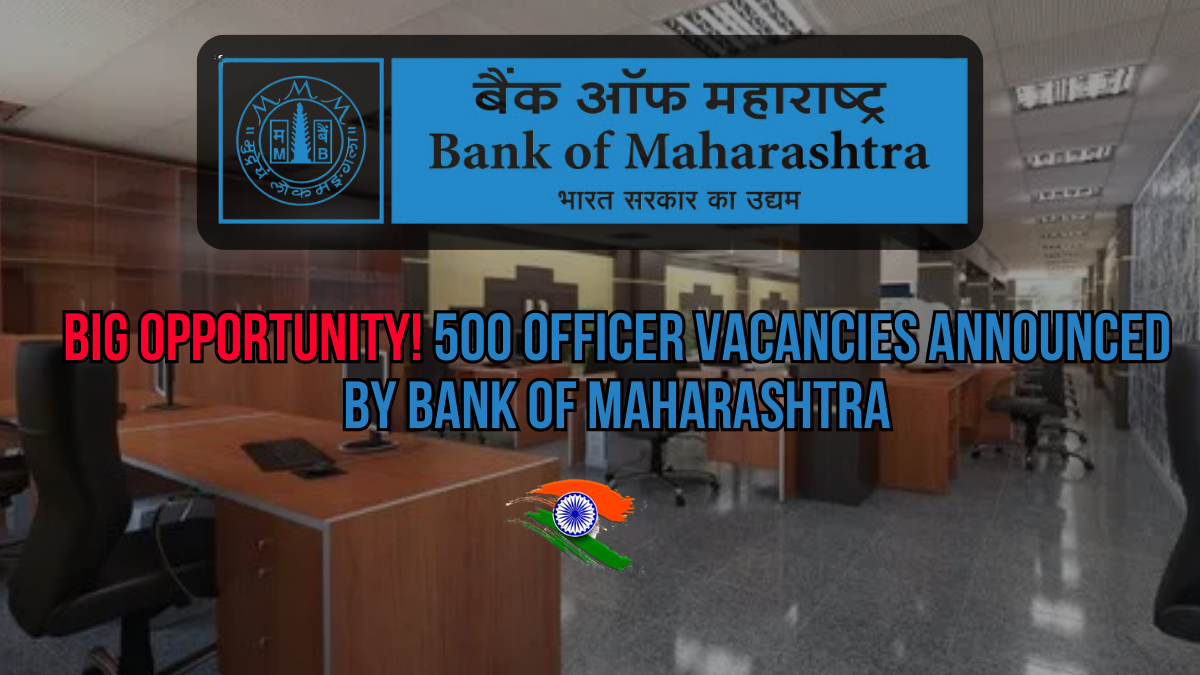 Bank of Maharashtra Recruitment 2025 – Apply Online for 500 Officer Vacancies