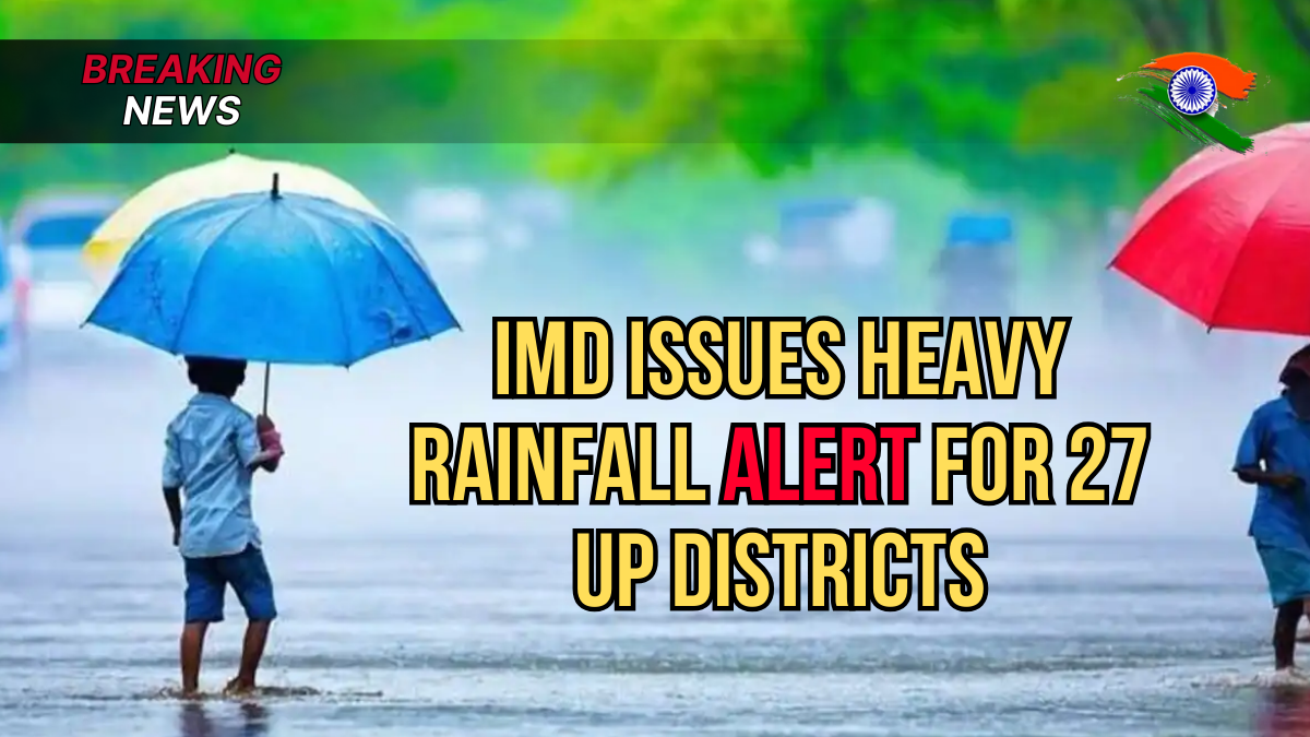 Heavy Rainfall Alert in 27 Districts, IMD Issues Warning